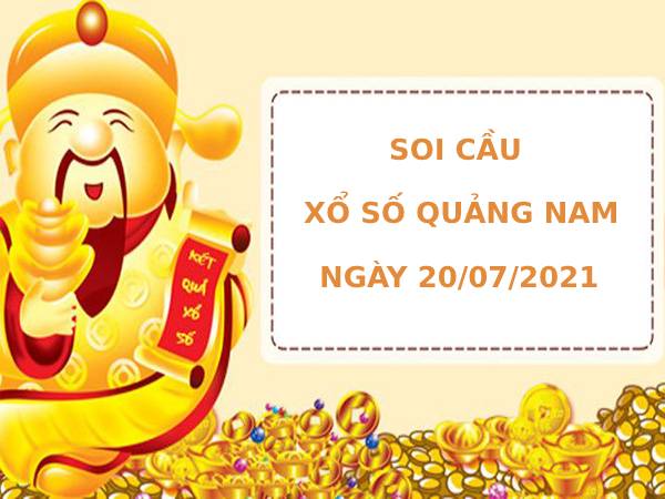 Soi cầu xổ số Quảng Nam 20/7/2021 hôm nay chính xác