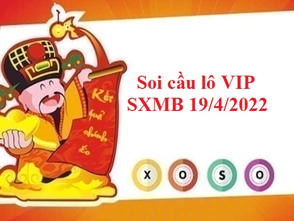 Soi cầu lô VIP SXMB 19/4/2022