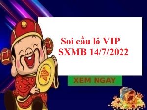 Soi cầu lô VIP kết quả SXMB 14/7/2022 hôm nay