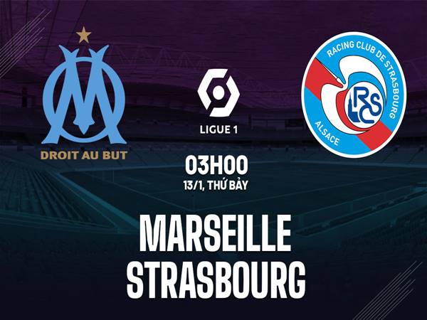 Dự đoán Marseille vs Strasbourg, 03h00 ngày 13/01