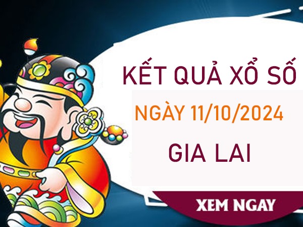 Thống kê XSGL 11/10/2024 phân tích miễn phí đài Gia Lai