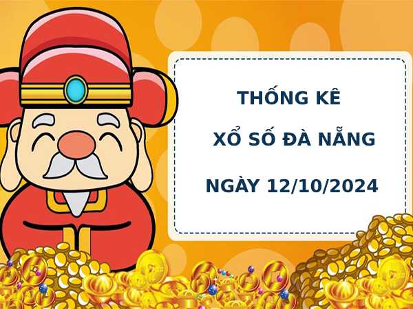 Thống kê phân tích xổ số Đà Nẵng 12/10/2024 dễ trúng