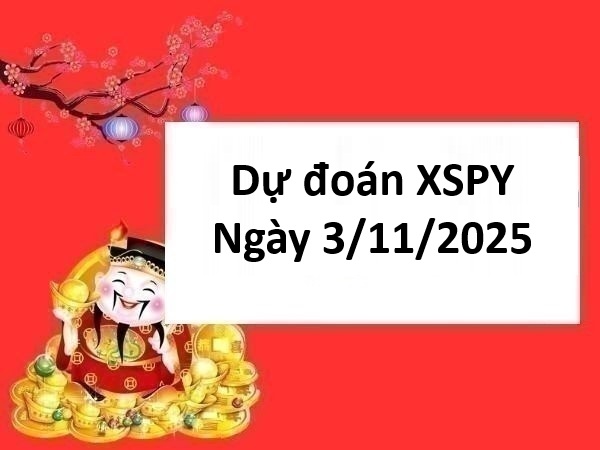 Dự đoán XSPY ngày 3/11/2025 dự đoán xổ số Phú Yên thứ 2