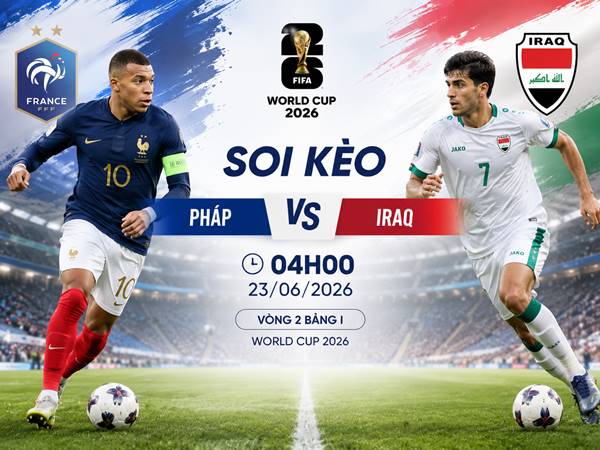 Phân tích tỷ lệ kèo Pháp vs Iraq, 04h00 ngày 23/06 Phân tích tỷ lệ kèo Pháp vs Iraq, 04h00 ngày 23/06
