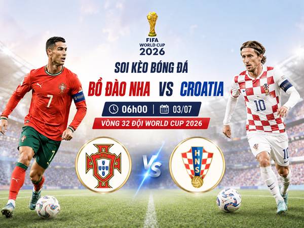 Soi kèo Bồ Đào Nha với Croatia, 06h00 ngày 03/07