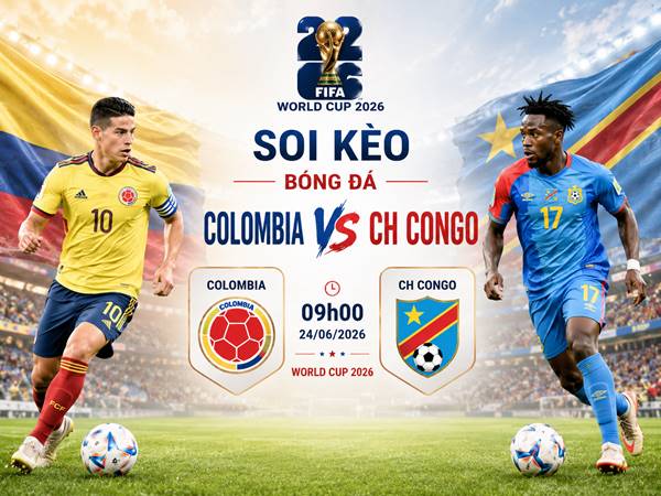 Soi kèo bóng đá Colombia với CH Congo 09h00 ngày 24/06 Soi kèo bóng đá Colombia với CH Congo 09h00 ngày 24/06