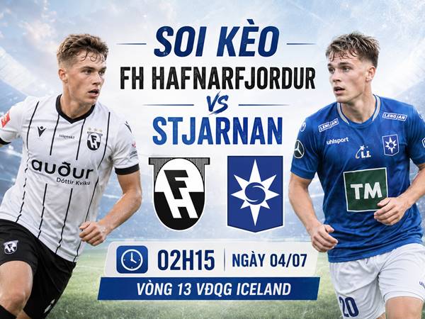 Soi kèo FH Hafnarfjordur với Stjarnan, 02h15 ngày 04/07