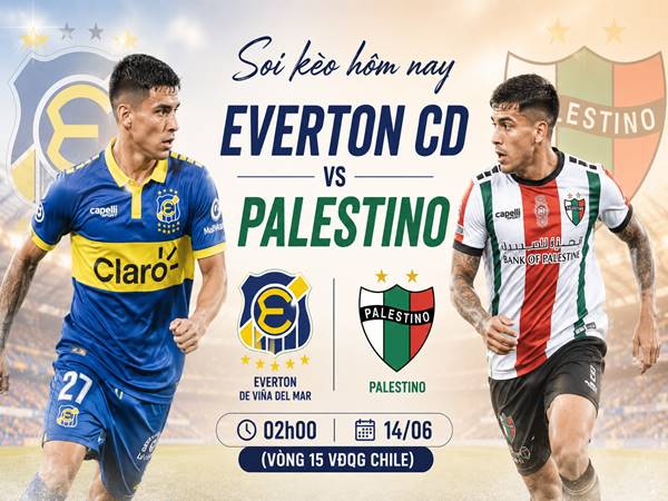 Soi kèo hôm nay Everton CD vs Palestino, 02h00 ngày 14/06