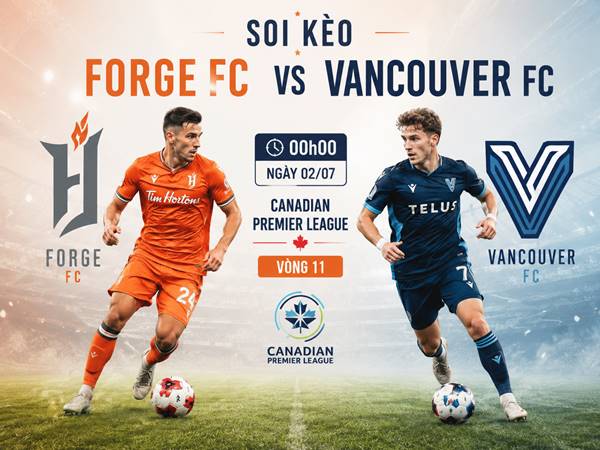 Soi kèo hôm nay Forge FC vs Vancouver FC, 00h00 ngày 02/07