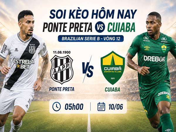 Soi kèo hôm nay Ponte Preta vs Cuiaba, 05h00 ngày 10/06