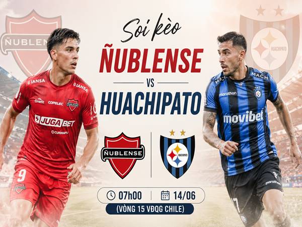 Soi kèo Nublense vs Huachipato, 07h00 ngày 14/06 Soi kèo Nublense vs Huachipato, 07h00 ngày 14/06