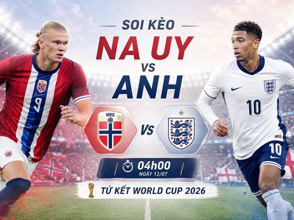 Soi kèo Na Uy với Anh, 04h00 ngày 12/07