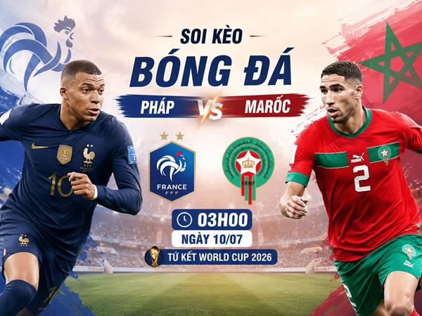 Soi kèo Pháp với Marốc, 03h00 ngày 10/07 Soi kèo Pháp với Marốc, 03h00 ngày 10/07